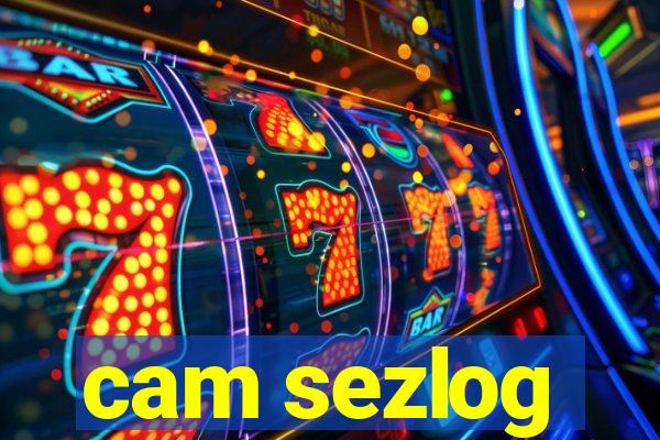 cam sezlog